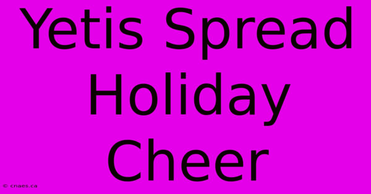 Yetis Spread Holiday Cheer