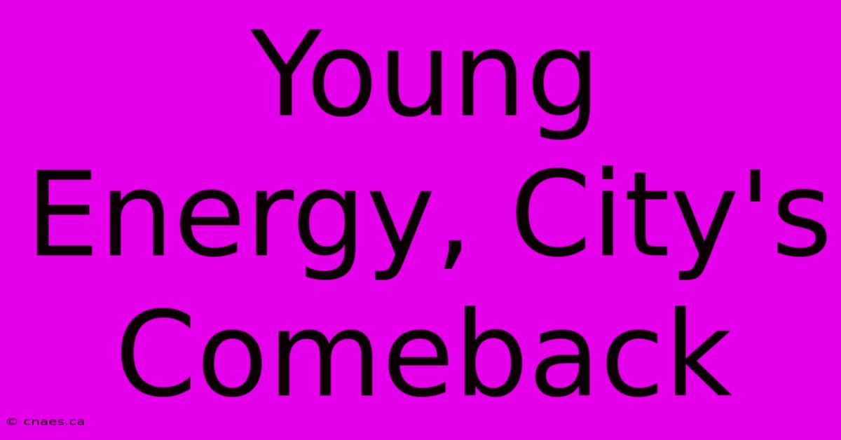 Young Energy, City's Comeback