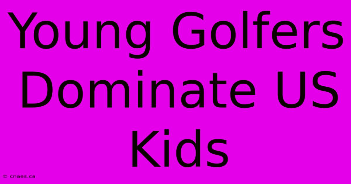 Young Golfers Dominate US Kids