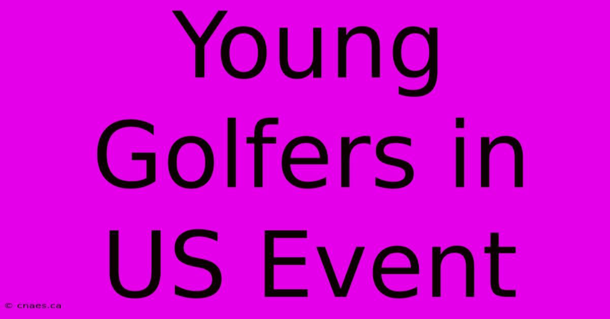 Young Golfers In US Event