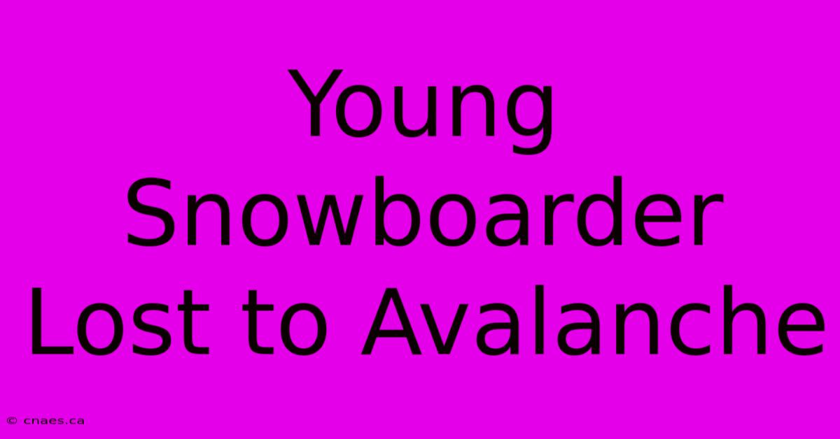 Young Snowboarder Lost To Avalanche