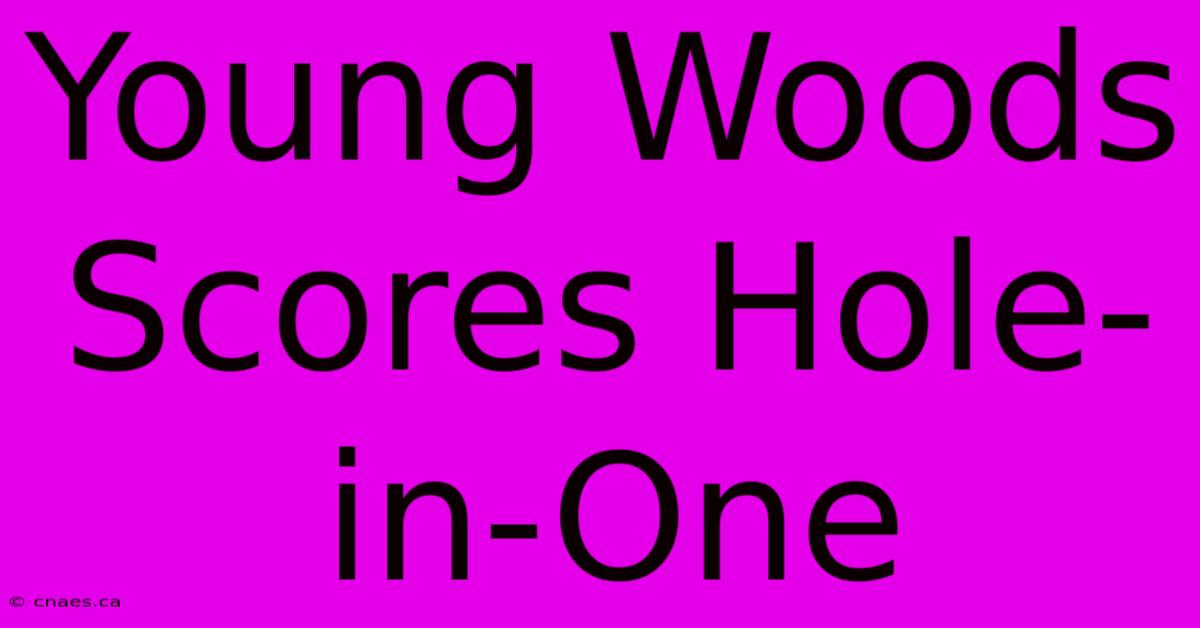 Young Woods Scores Hole-in-One