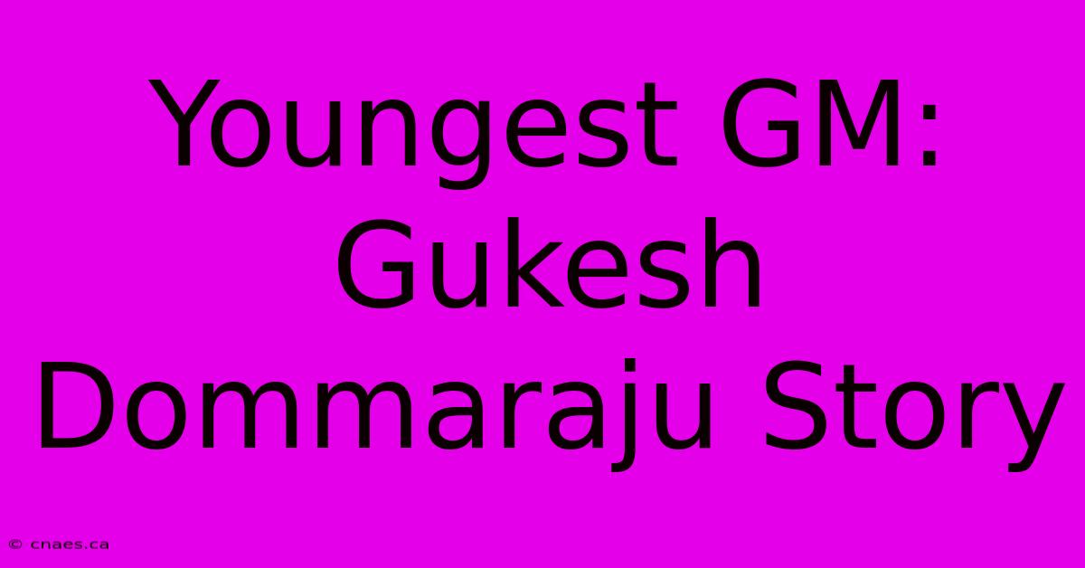 Youngest GM: Gukesh Dommaraju Story