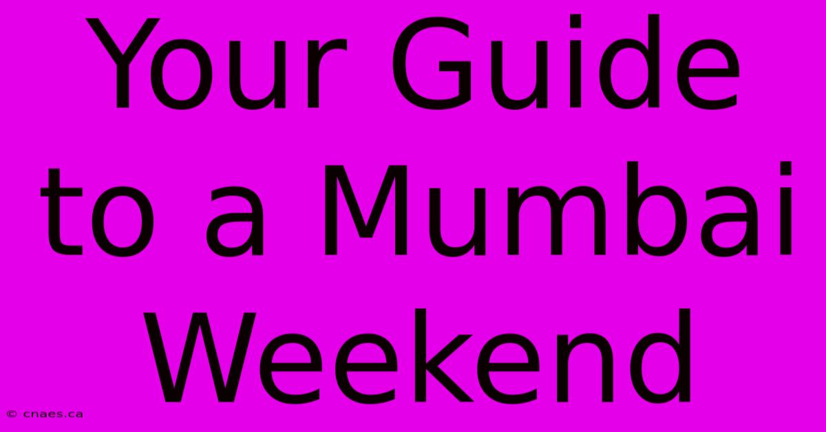 Your Guide To A Mumbai Weekend