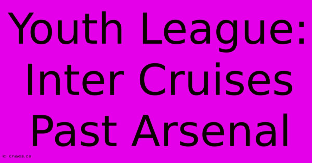 Youth League: Inter Cruises Past Arsenal 