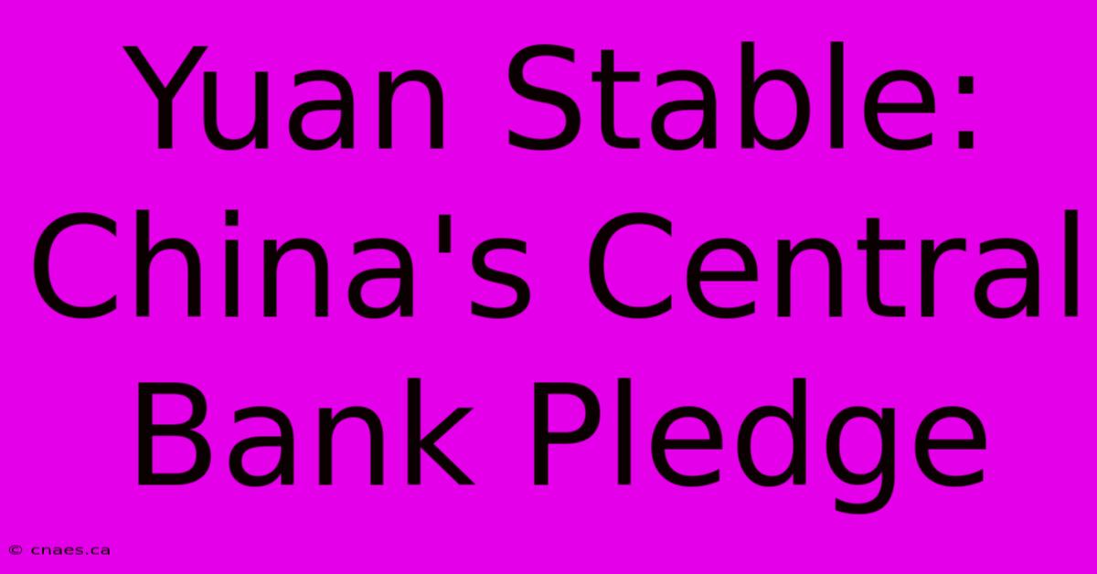 Yuan Stable: China's Central Bank Pledge