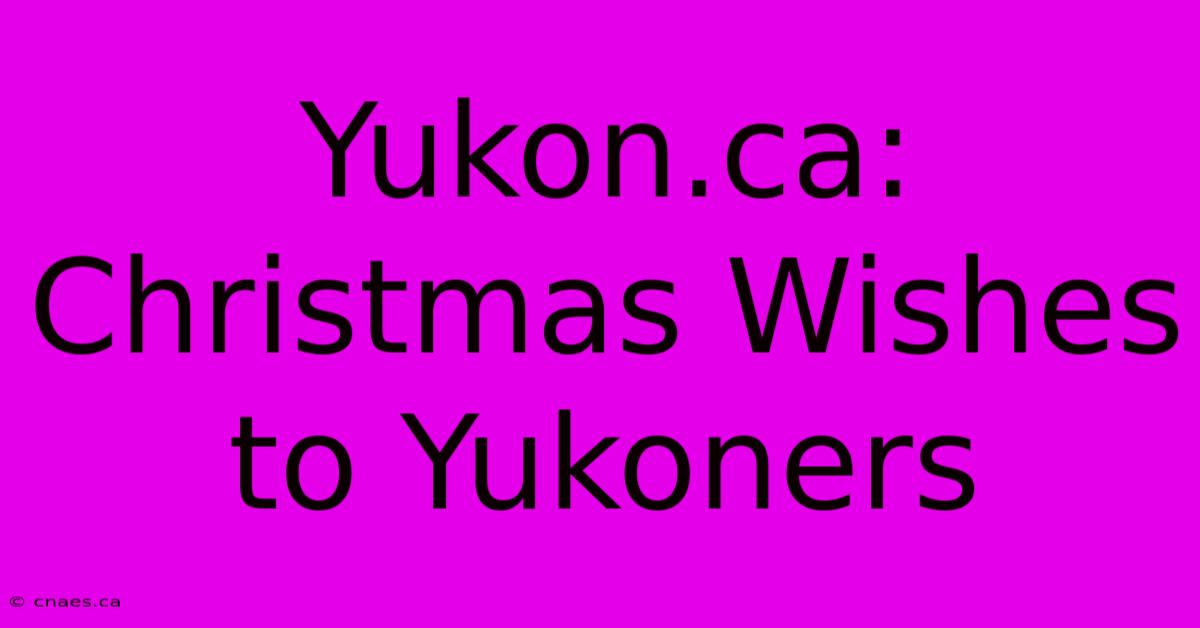 Yukon.ca: Christmas Wishes To Yukoners