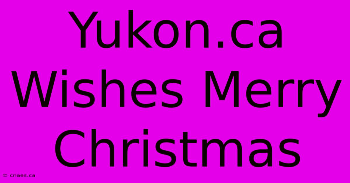 Yukon.ca Wishes Merry Christmas