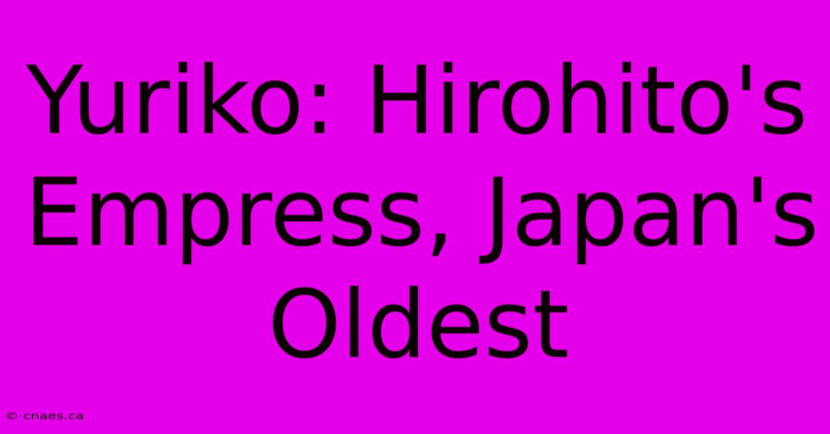 Yuriko: Hirohito's Empress, Japan's Oldest