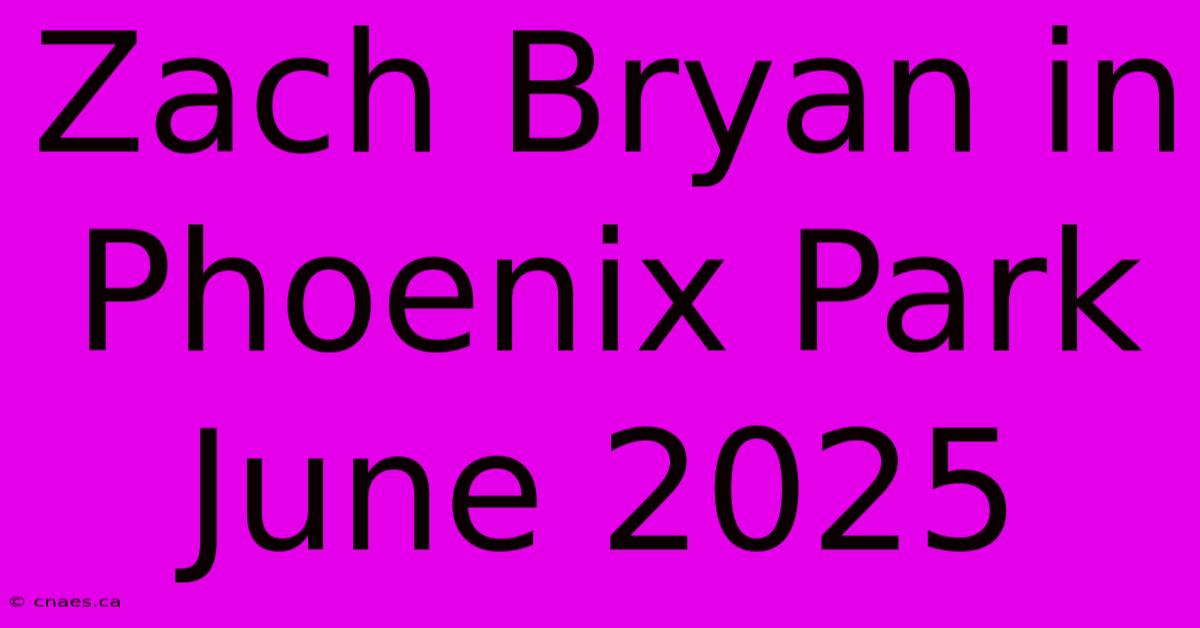 Zach Bryan In Phoenix Park June 2025