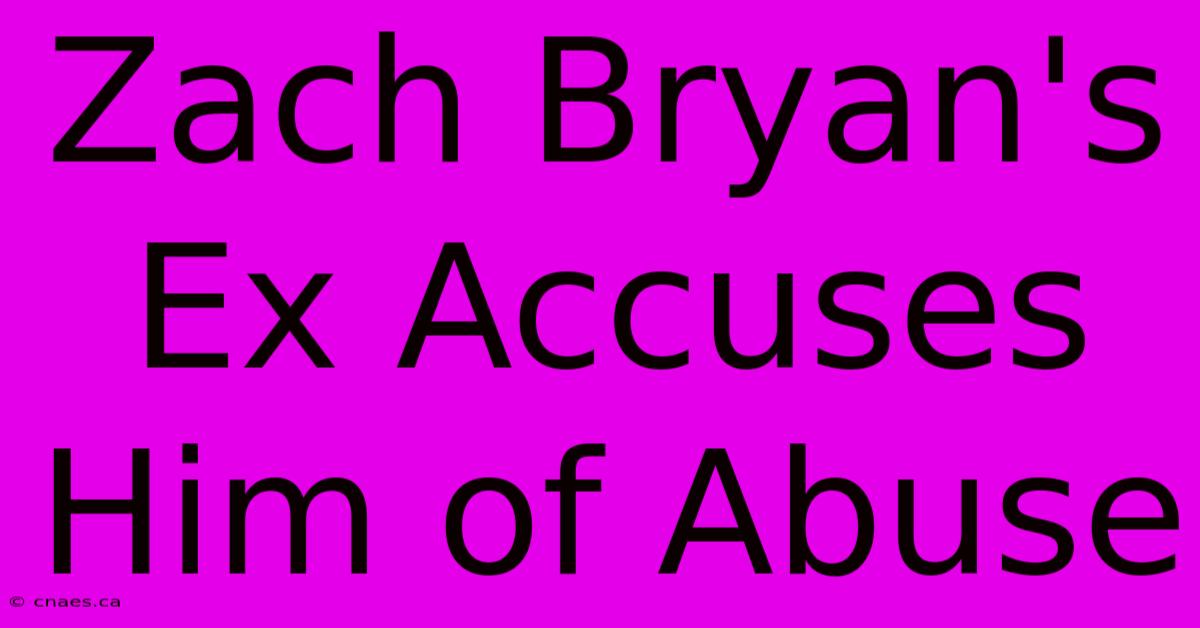 Zach Bryan's Ex Accuses Him Of Abuse