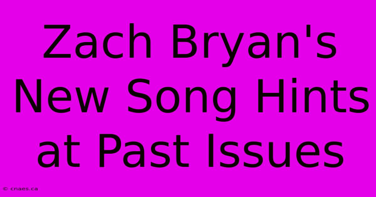 Zach Bryan's New Song Hints At Past Issues 