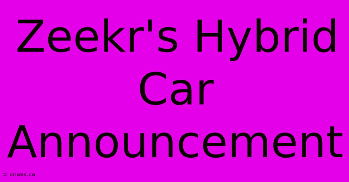 Zeekr's Hybrid Car Announcement