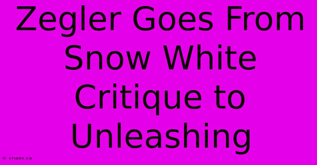 Zegler Goes From Snow White Critique To Unleashing