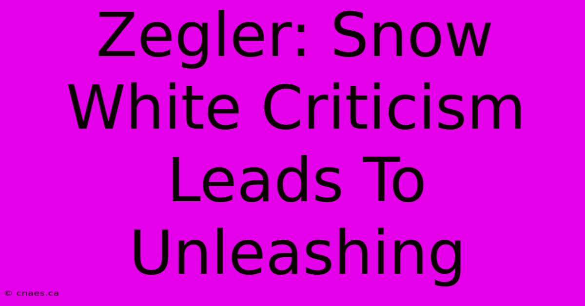 Zegler: Snow White Criticism Leads To Unleashing 