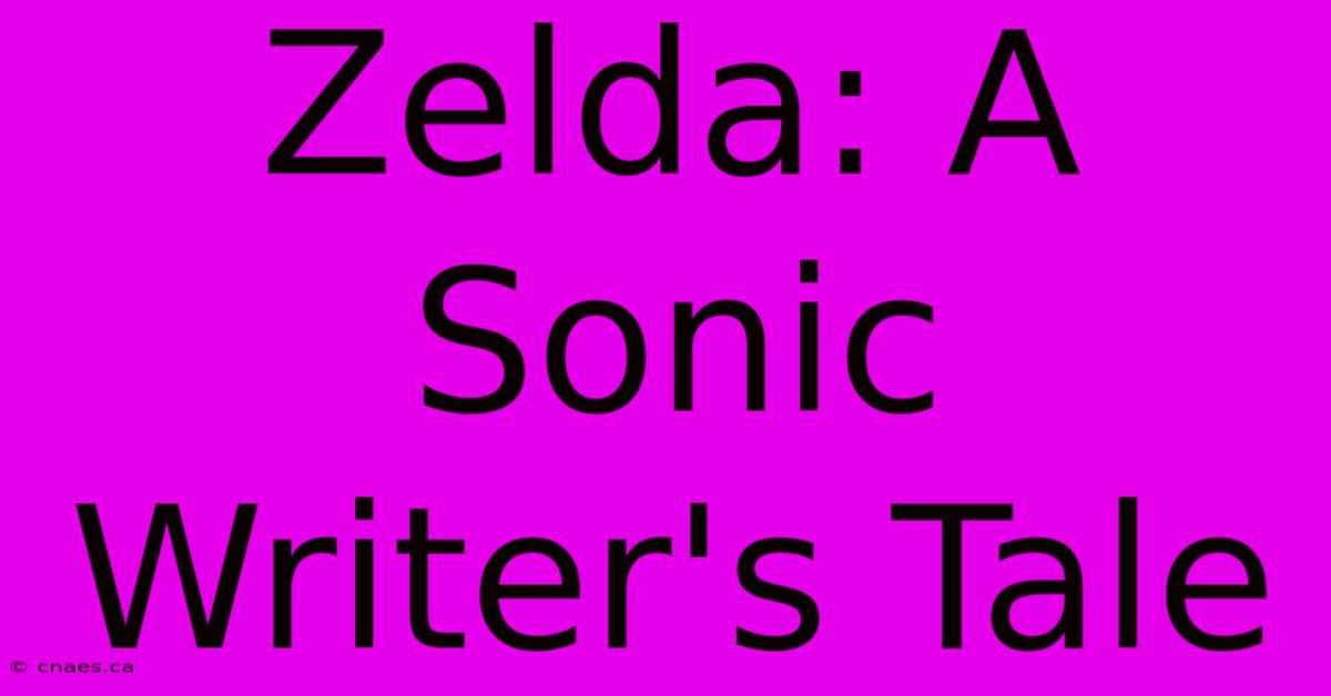 Zelda: A Sonic Writer's Tale