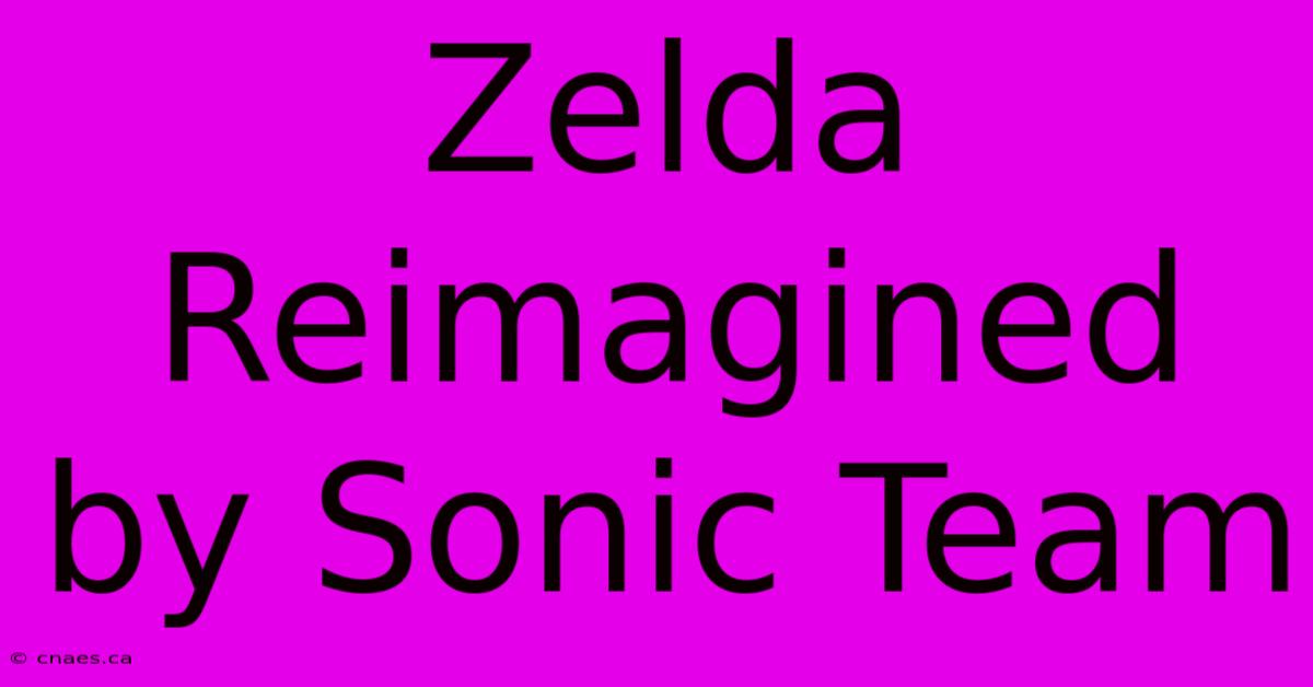 Zelda Reimagined By Sonic Team