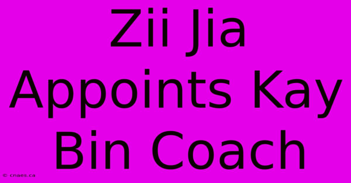 Zii Jia Appoints Kay Bin Coach