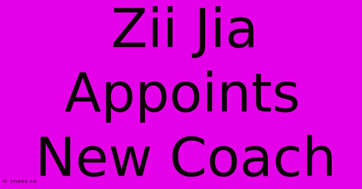 Zii Jia Appoints New Coach