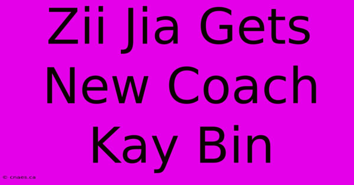 Zii Jia Gets New Coach Kay Bin