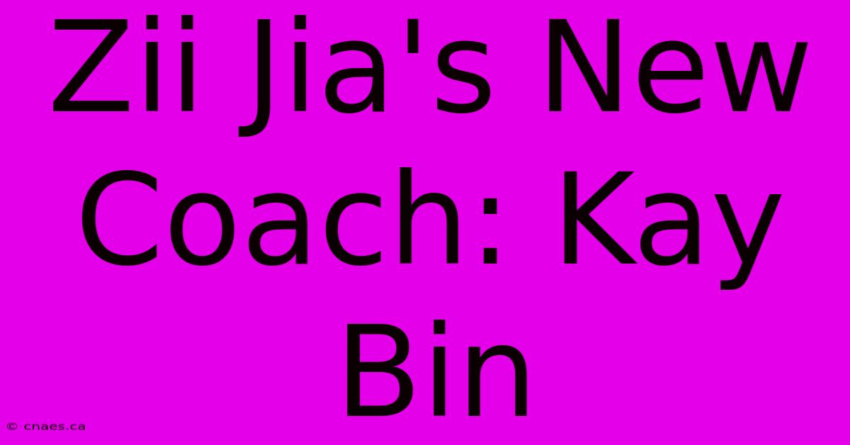 Zii Jia's New Coach: Kay Bin