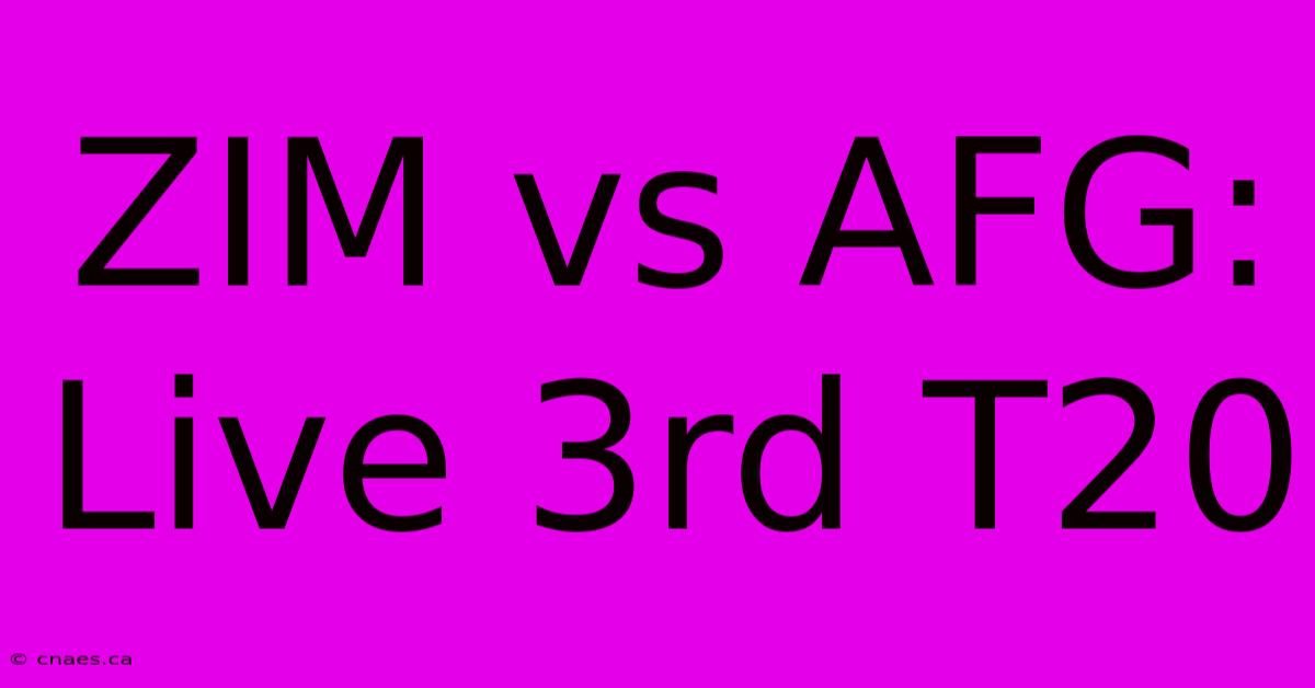 ZIM Vs AFG: Live 3rd T20