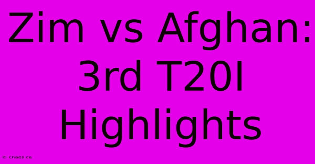 Zim Vs Afghan: 3rd T20I Highlights