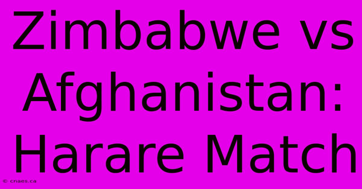 Zimbabwe Vs Afghanistan: Harare Match