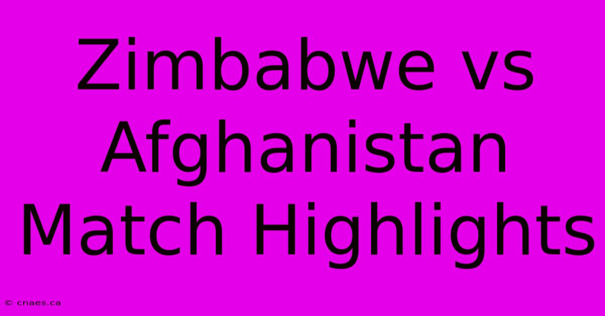 Zimbabwe Vs Afghanistan Match Highlights