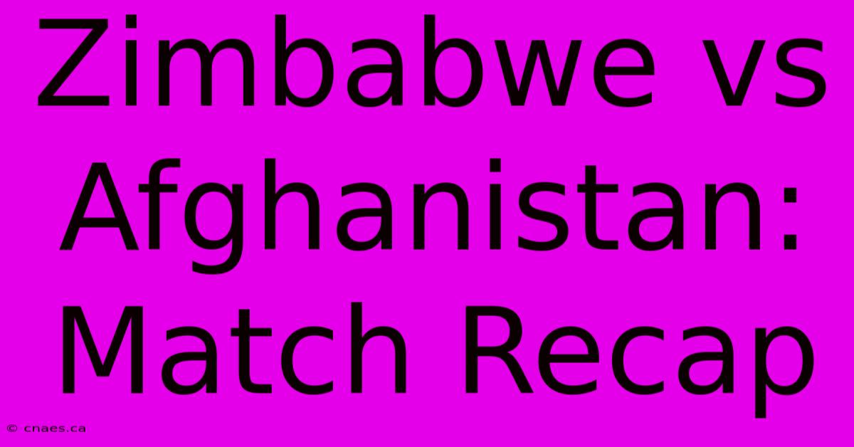 Zimbabwe Vs Afghanistan: Match Recap