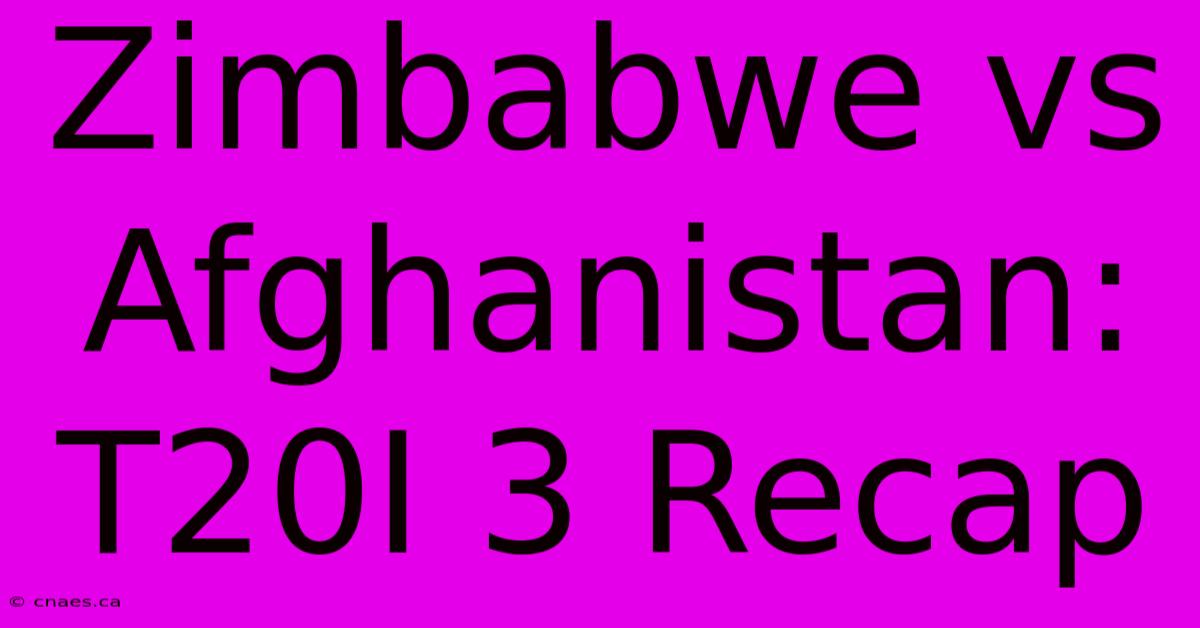 Zimbabwe Vs Afghanistan: T20I 3 Recap