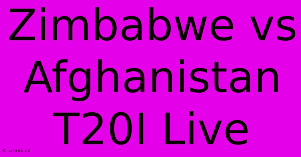 Zimbabwe Vs Afghanistan T20I Live