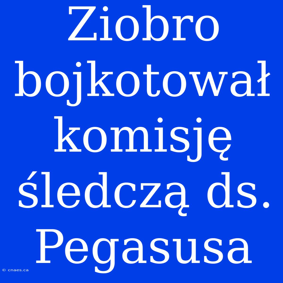 Ziobro Bojkotował Komisję Śledczą Ds. Pegasusa