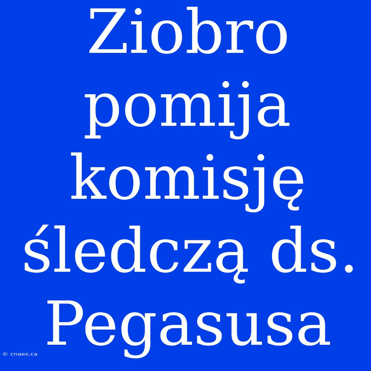 Ziobro Pomija Komisję Śledczą Ds. Pegasusa