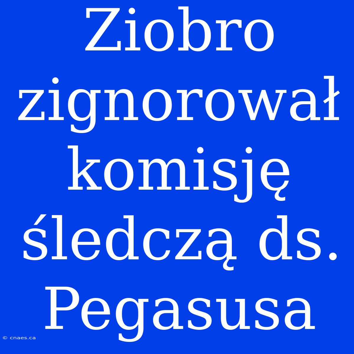 Ziobro Zignorował Komisję Śledczą Ds. Pegasusa